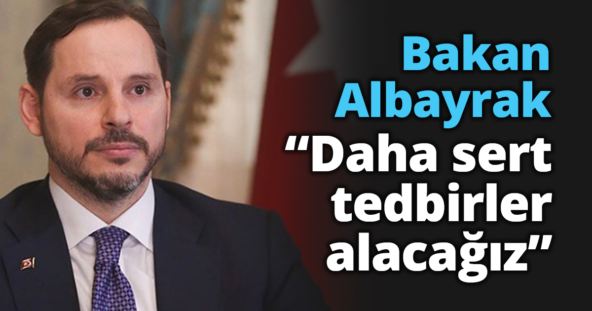 Bakan Albayrak “Daha sert tedbirler alacağız”