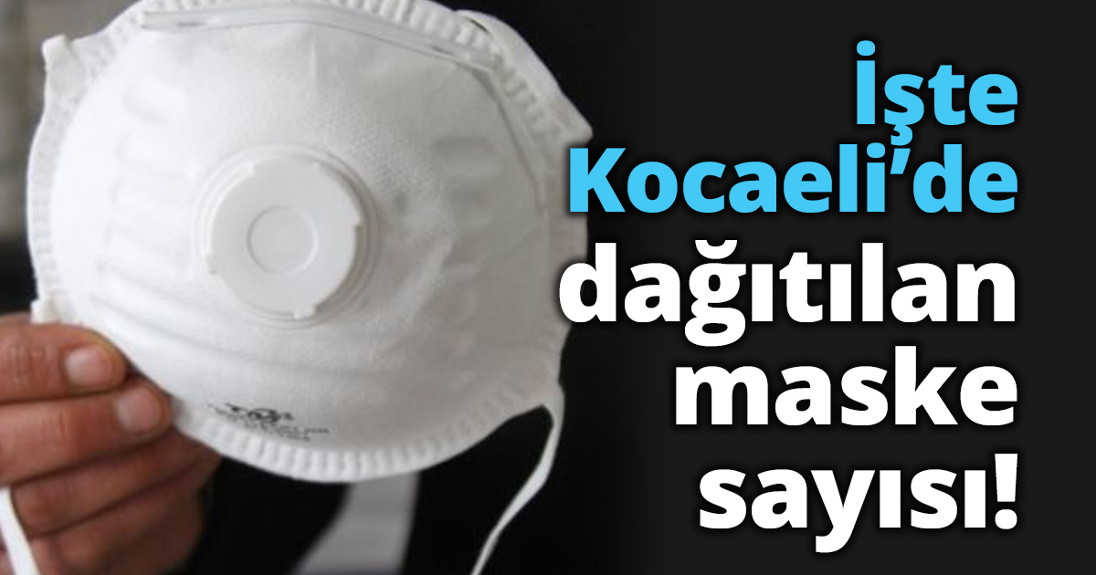 İşte Kocaeli’de dağıtılan maske sayısı!