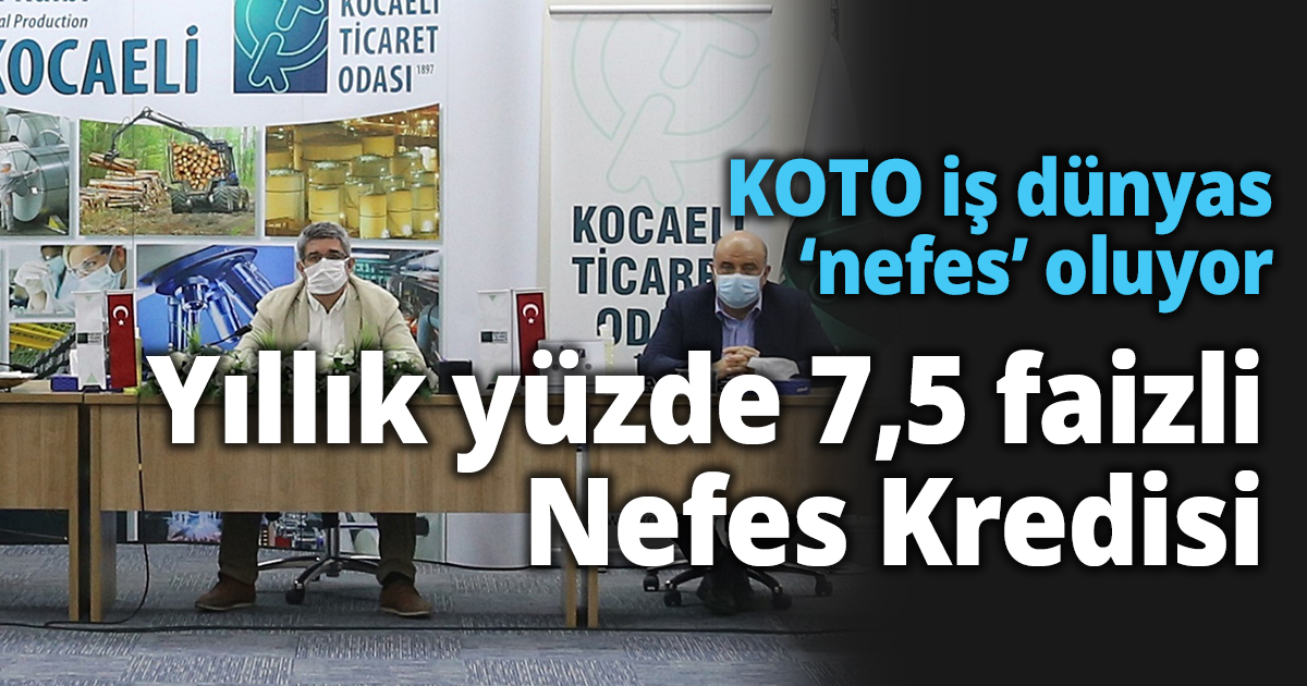 KOTO iş dünyasına ‘nefes’ oluyor: Yıllık yüzde 7,5 faizli Nefes Kredisi