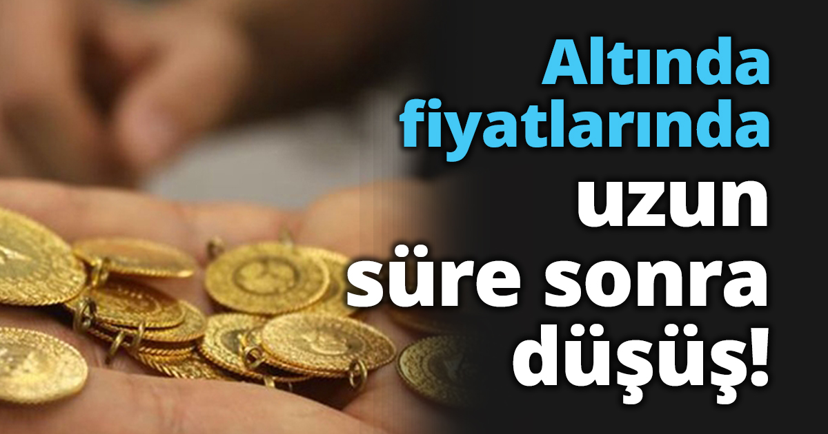 Altında fiyatlarında uzun süre sonra düşüş!