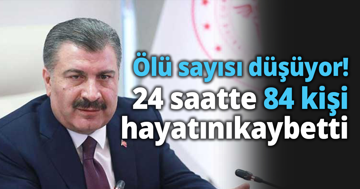 Ölü sayısı düşüyor! 24 saatte 84 kişi hayatını kaybetti