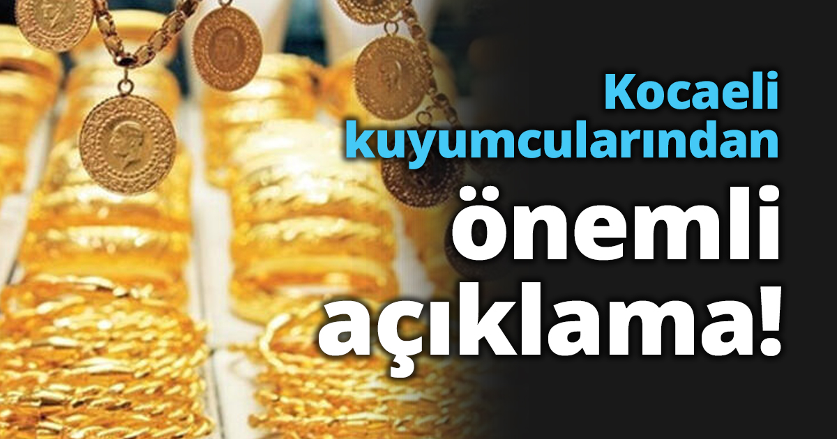 Kocaeli kuyumcularından önemli açıklama!