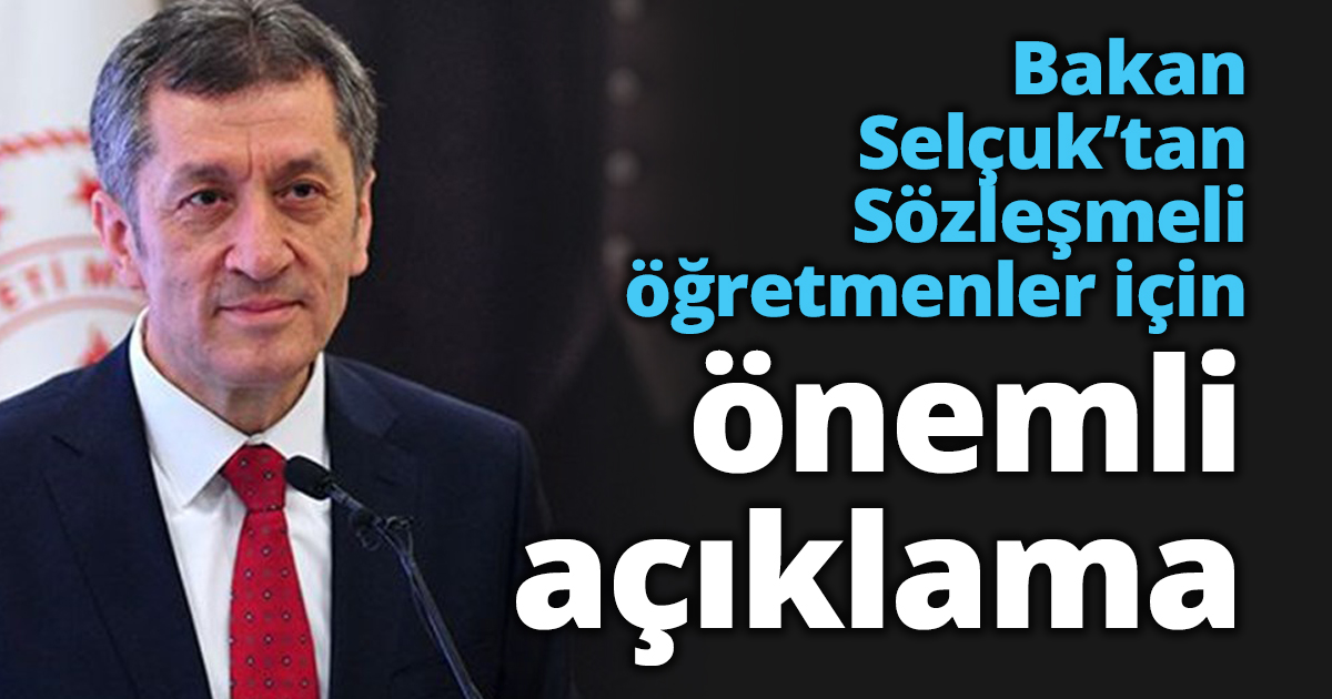 Bakan Selçuk’tan Sözleşmeli öğretmenler için önemli açıklama