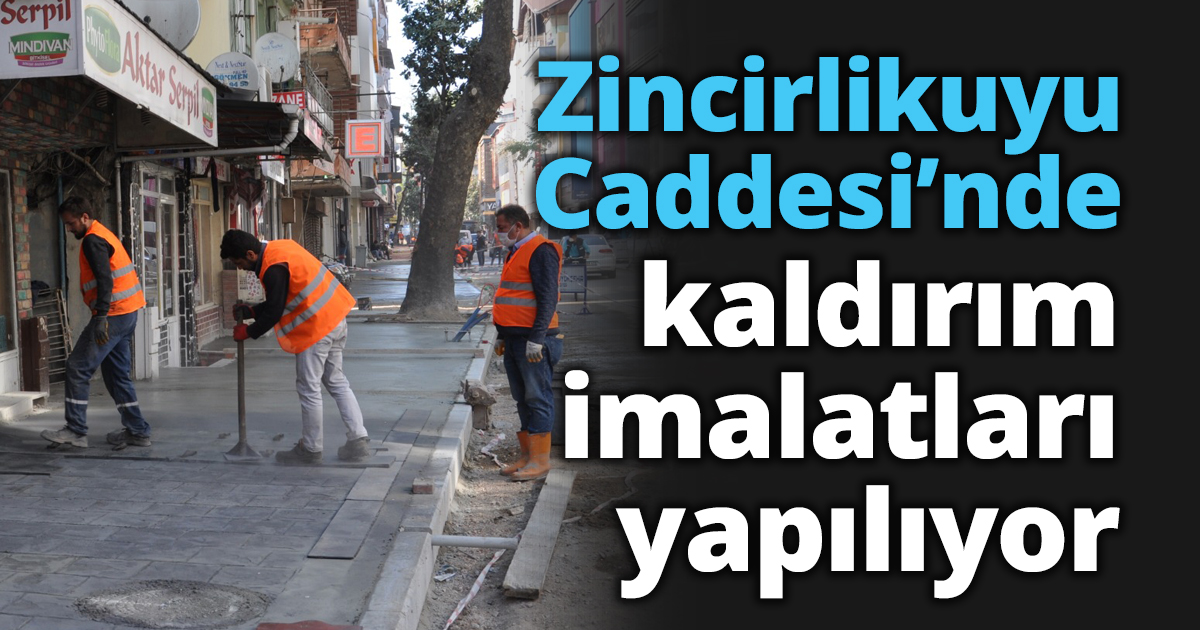 Zincirlikuyu Caddesi’nde kaldırım imalatları yapılıyor