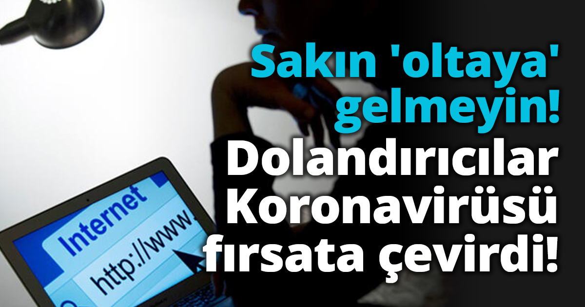 Dolandırıcılar Koronavirüsü fırsata çevirdi!