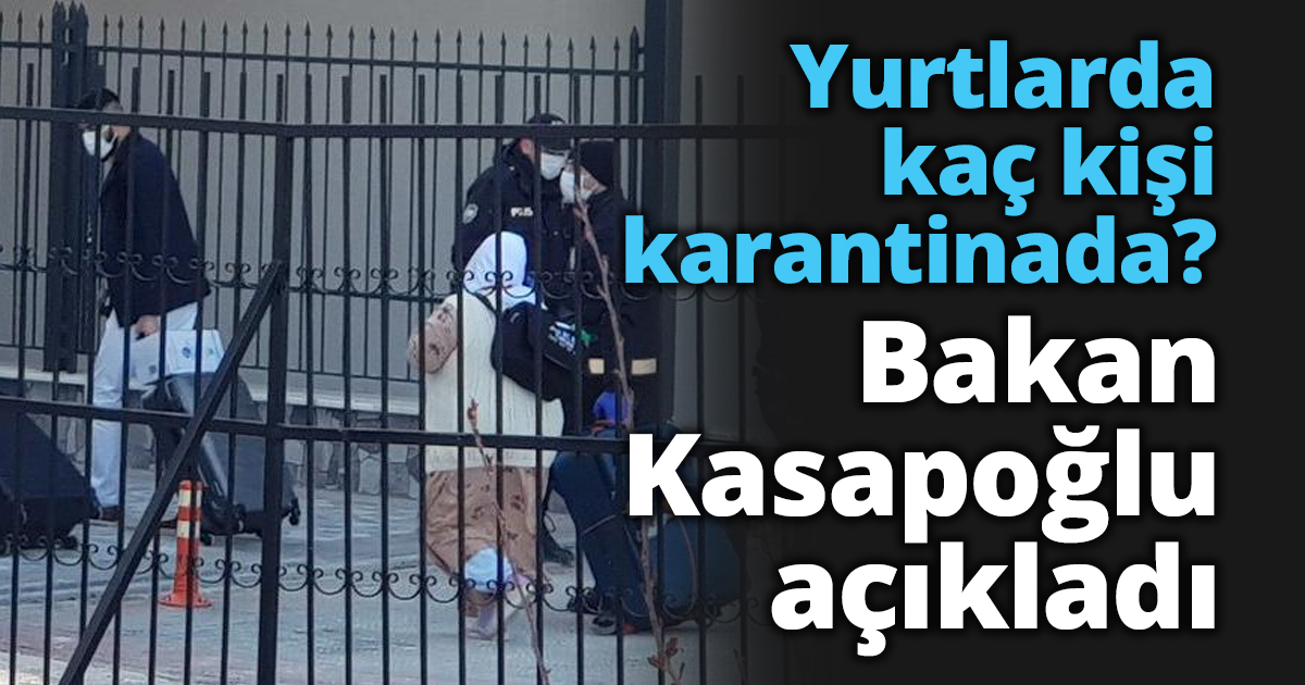 Yurtlarda kaç kişi karantinada? Bakan Kasapoğlu açıkladı