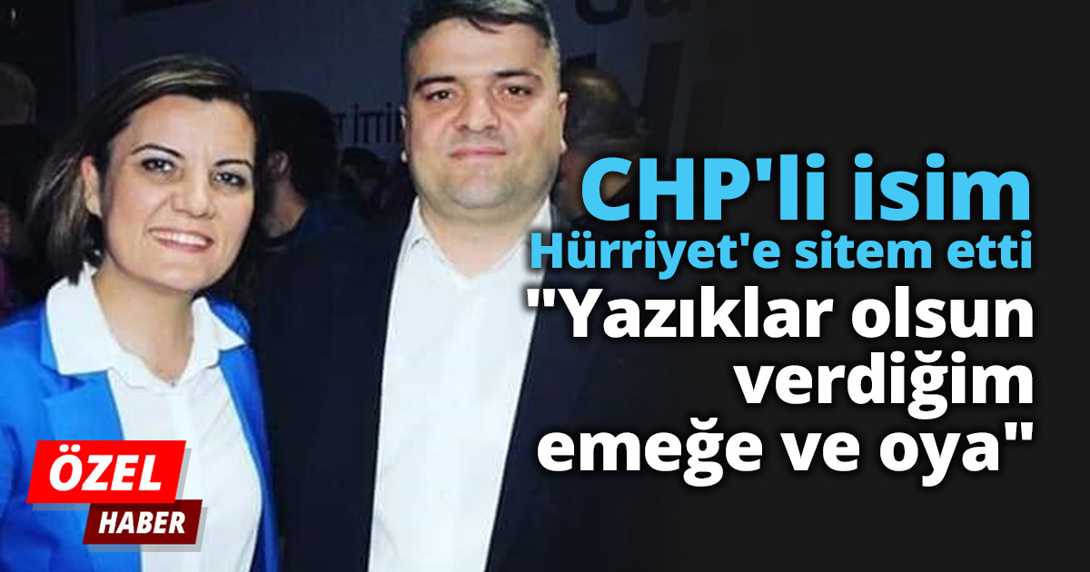 CHP'li isim Hürriyet'e sitem etti 