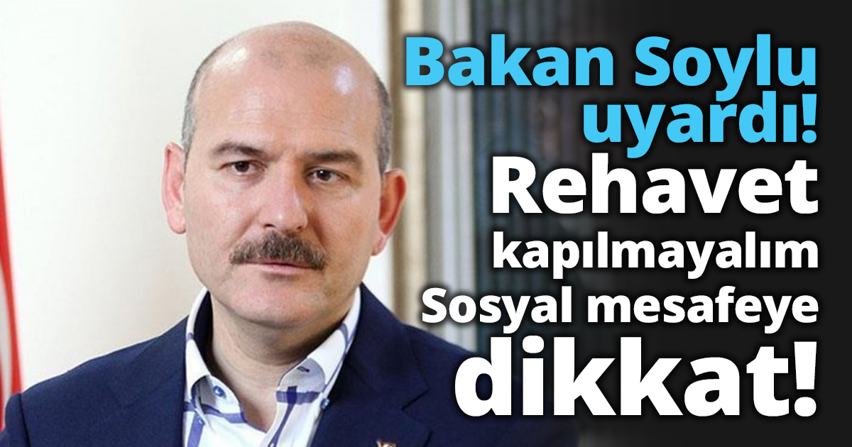 Soylu uyardı! Sosyal mesafeye dikkat!