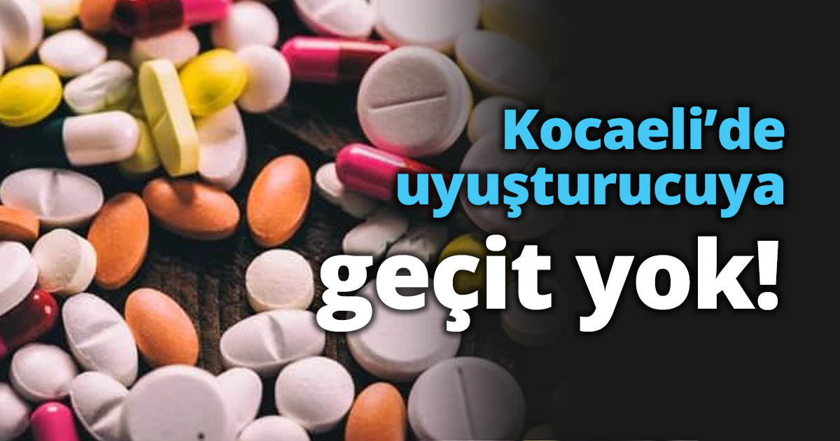 Kocaeli’de uyuşturucuya geçit yok!