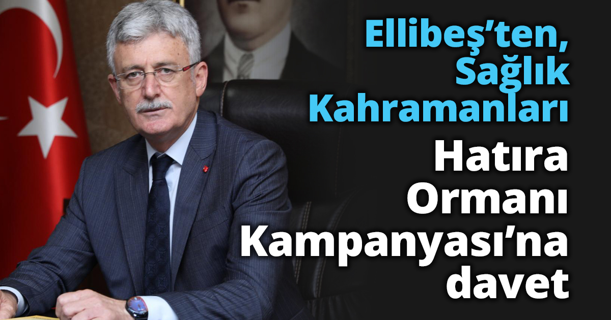 Ellibeş’ten, Sağlık Kahramanları Hatıra Ormanı Kampanyası’na davet