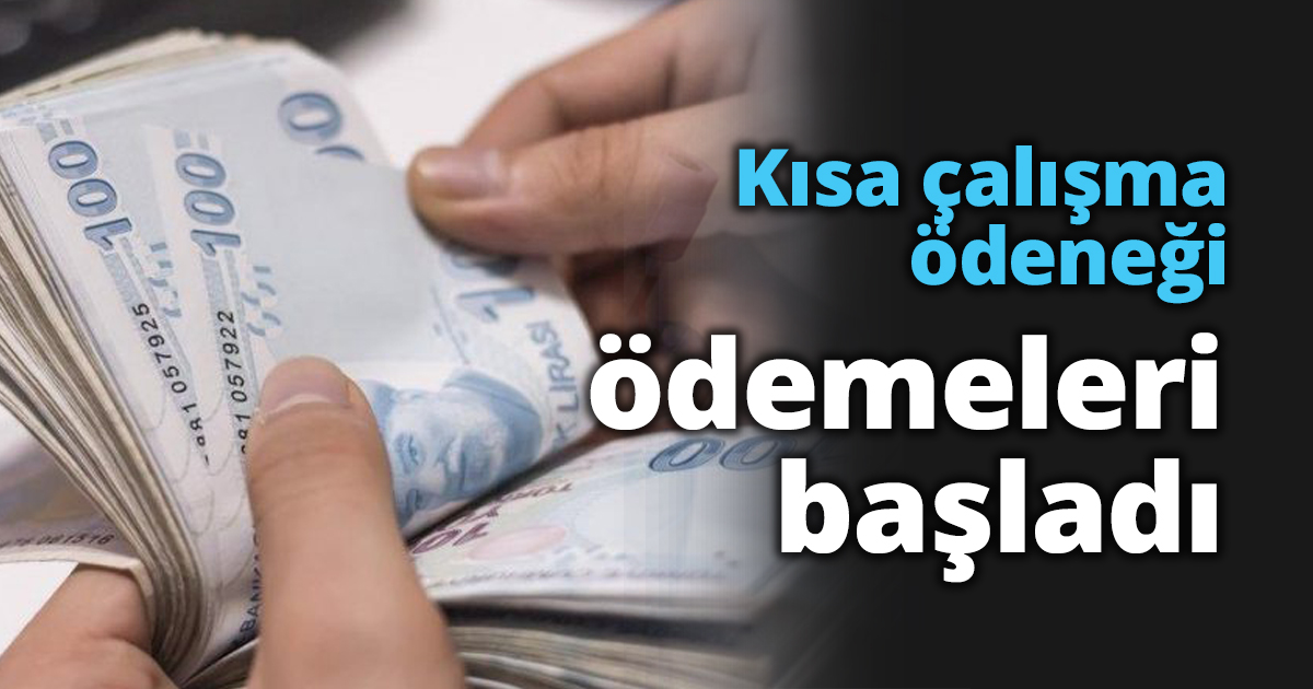 Kısa çalışma ödeneği ödemeleri başladı