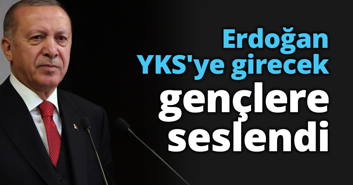 Erdoğan YKS'ye girecek gençlere seslendi