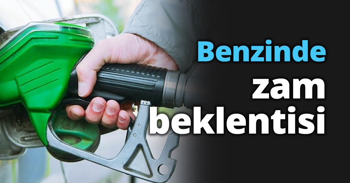 Benzinde zam beklentisi