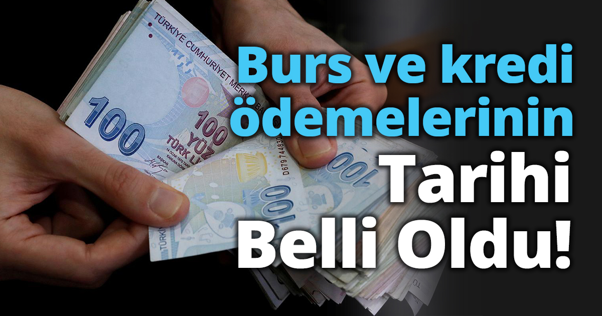 Burs ve kredi ödemelerinin tarihi belli oldu!