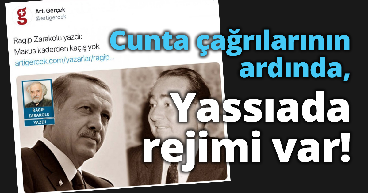 Cunta çağrılarının ardında, Yassıada rejimi var!