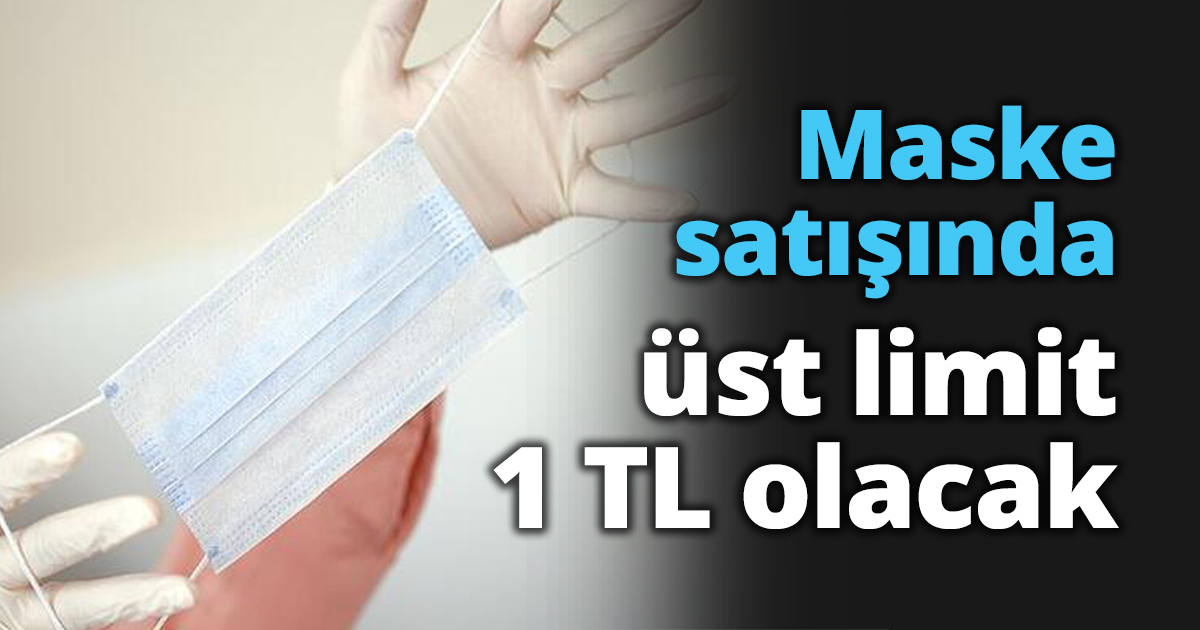 Maske satışında üst limit 1 TL olacak