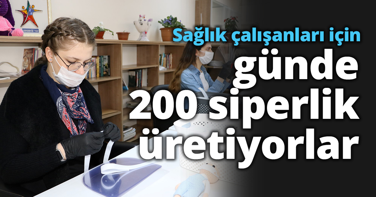 Sağlık çalışanları için günde 200 siperlik üretiyorlar