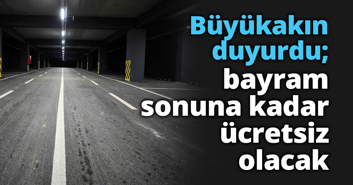 Büyükakın duyurdu; bayram sonuna kadar ücretsiz   