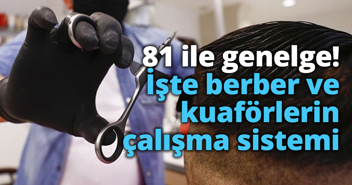81 ile genelge! İşte berber ve kuaförlerin çalışma sistemi