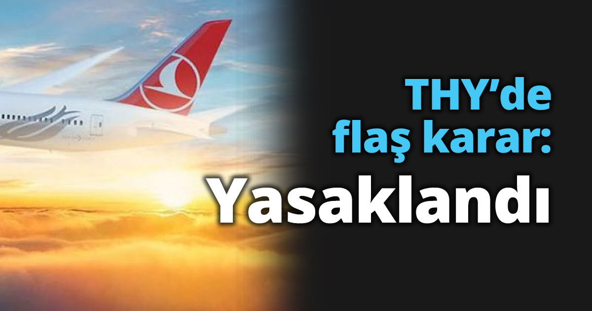 THY’den flaş karar: Yasaklandı