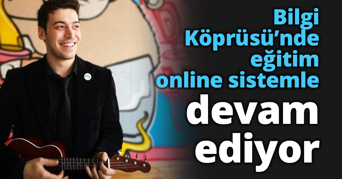 Bilgi Köprüsü’nde eğitim online sistemle devam ediyor
