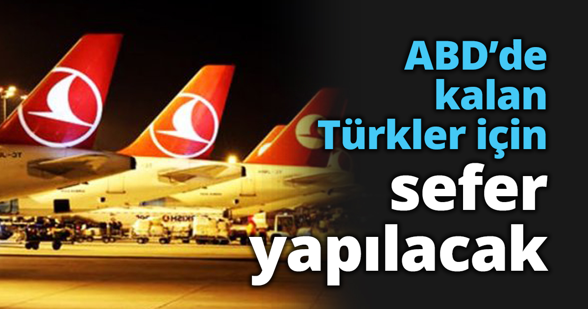 ABD’de kalan Türkler için sefer yapılacak