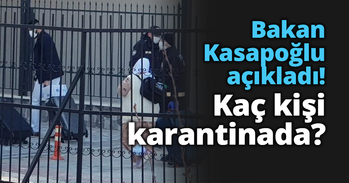 Bakan Kasapoğlu açıkladı! Kaç kişi karantinada?