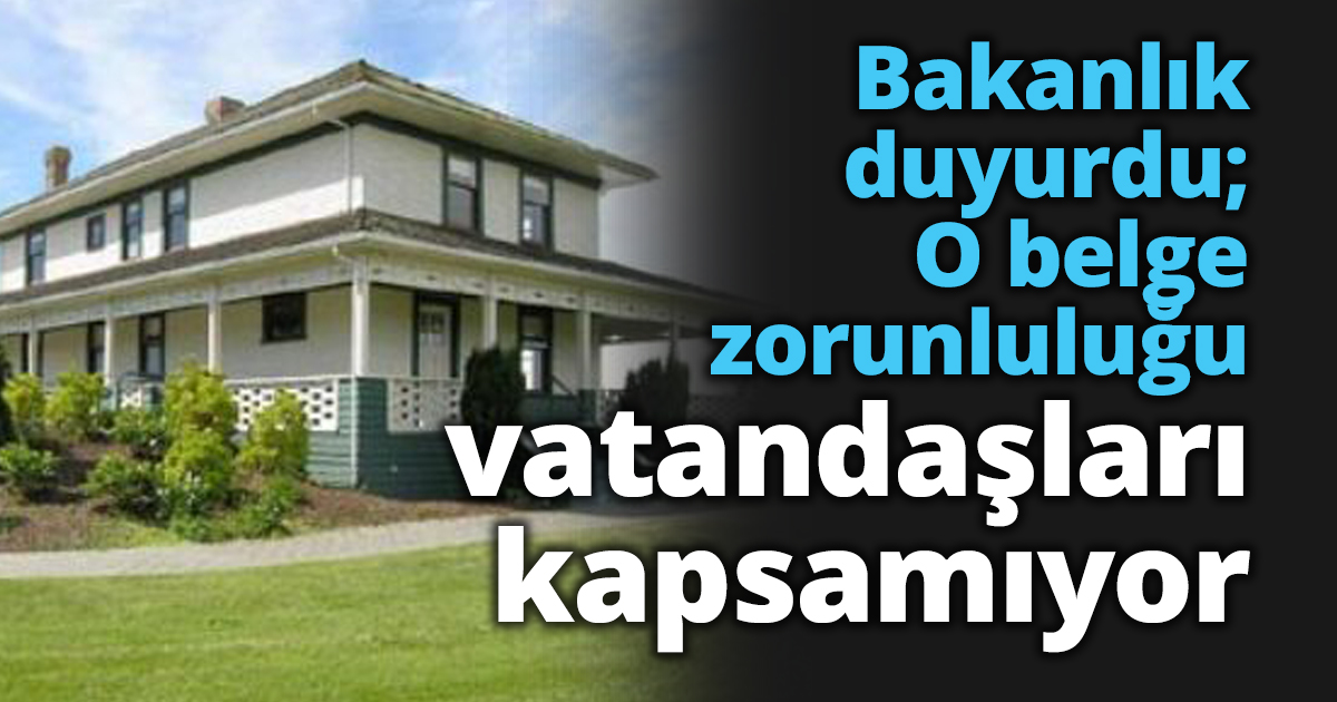 Bakanlık duyurdu; O belge zorunluluğu vatandaşları kapsamıyor