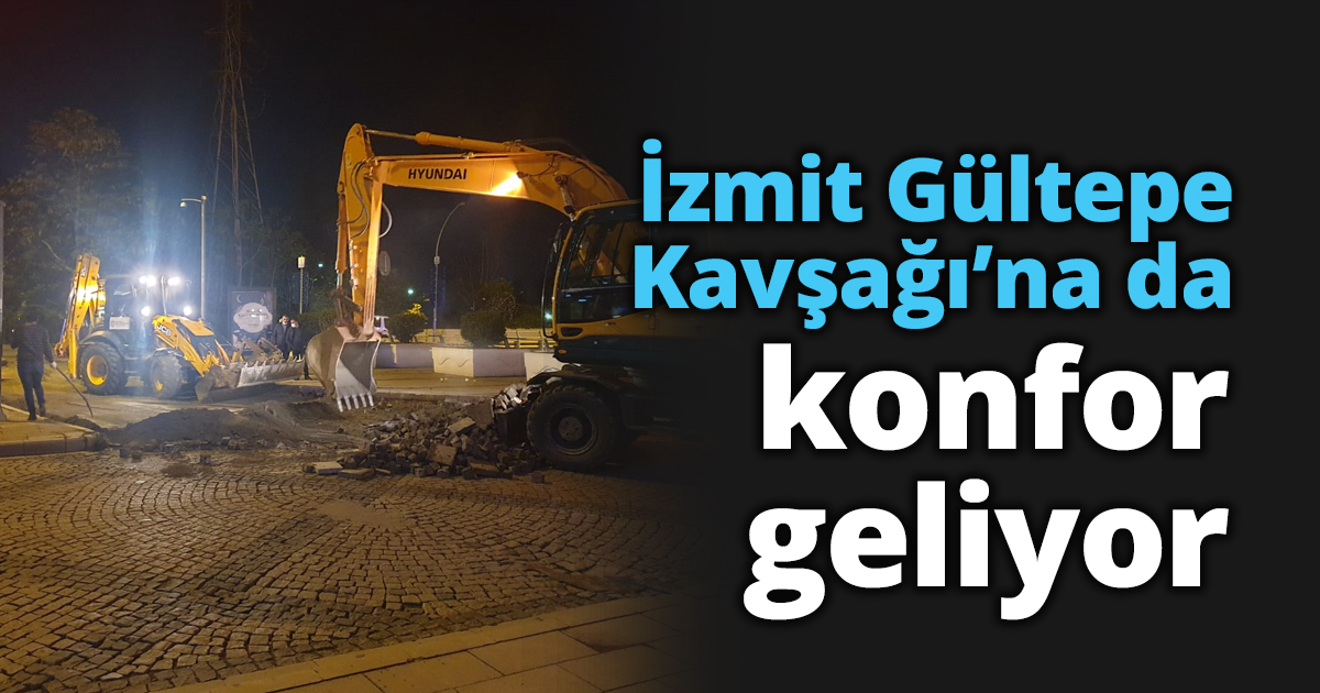 İzmit Gültepe Kavşağı’na da konfor geliyor