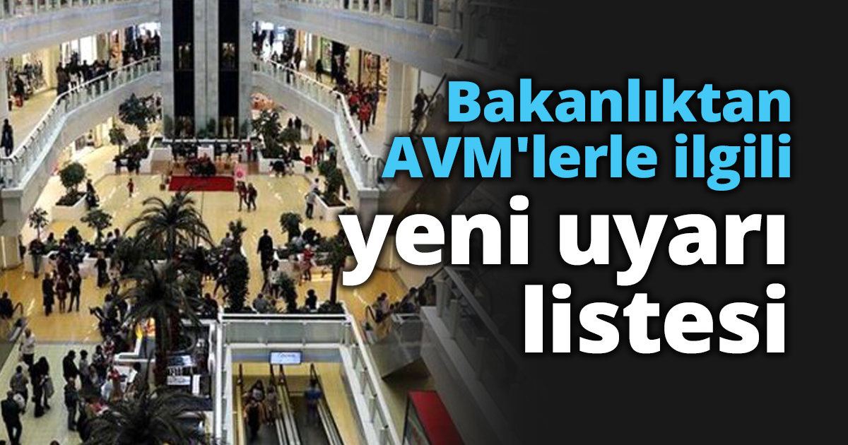 Bakanlıktan AVM'lerle ilgili yeni uyarı listesi