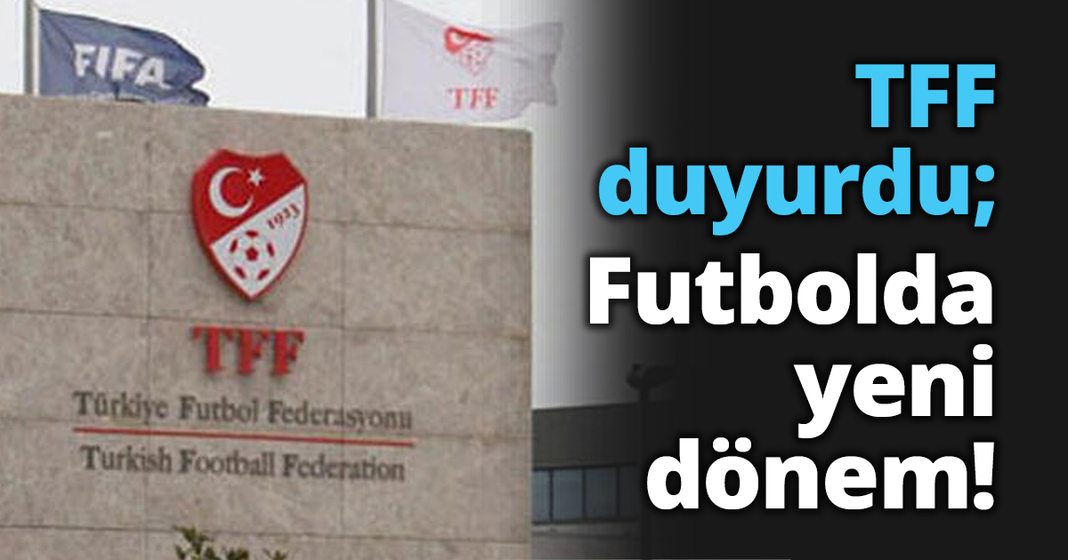 TFF duyurdu; Futbolda yeni dönem!
