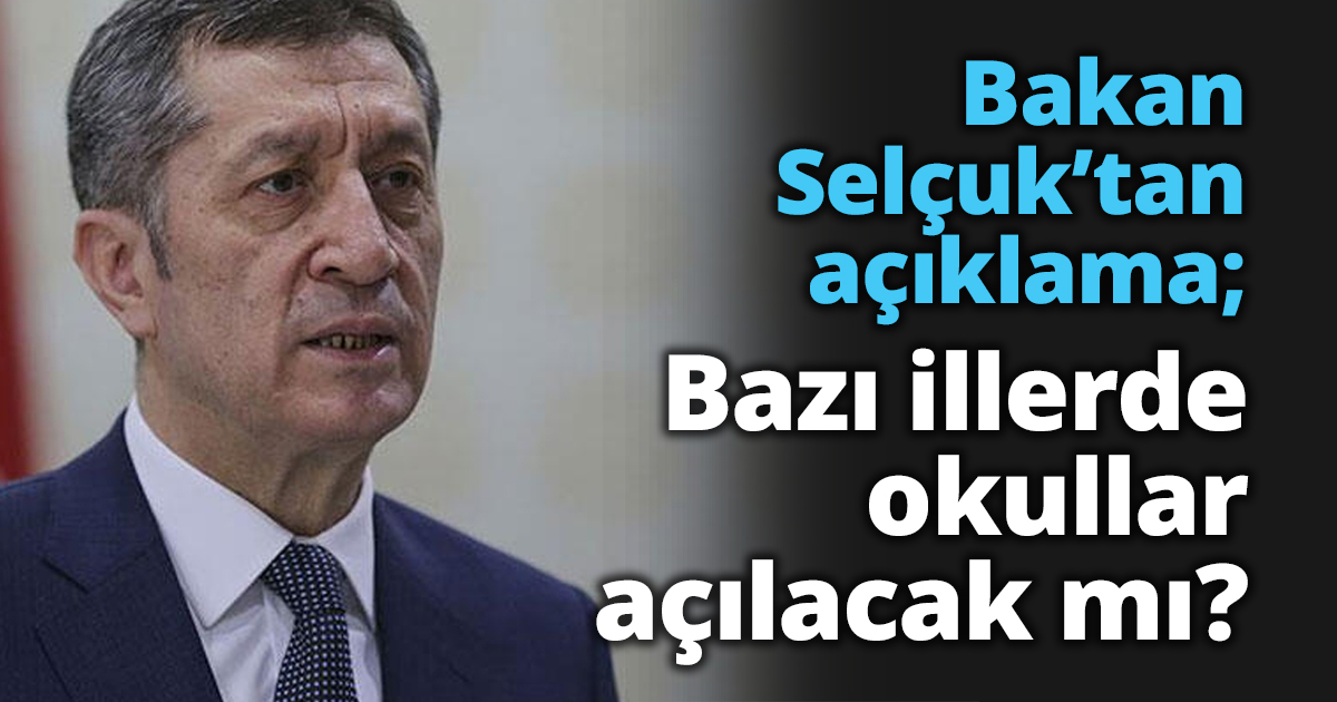 Bakan Selçuk’tan açıklama; Bazı illerde okullar açılacak mı?