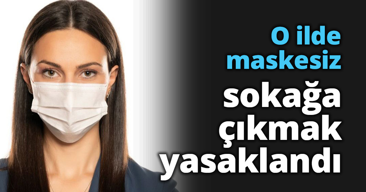 O ilde maskesiz sokağa çıkmak yasaklandı