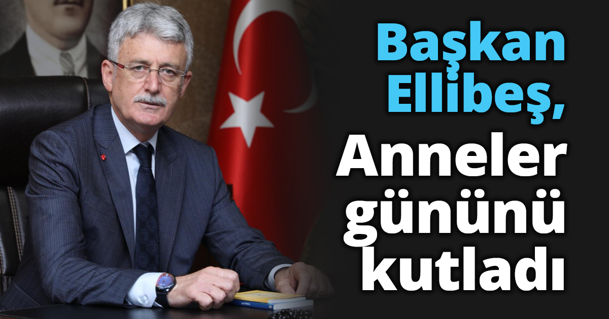 Başkan Ellibeş, Anneler gününü kutladı
