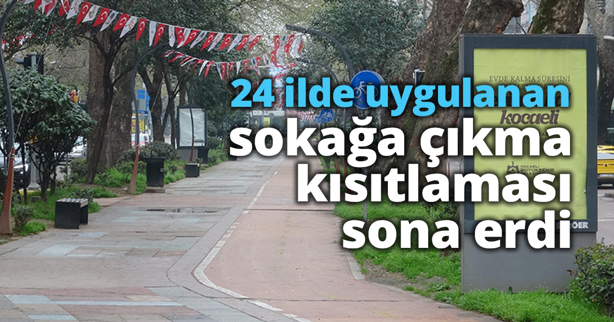  24 ilde uygulanan sokağa çıkma kısıtlaması sona erdi
