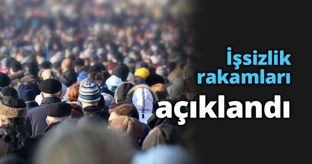 İşsizlik rakamları açıklandı