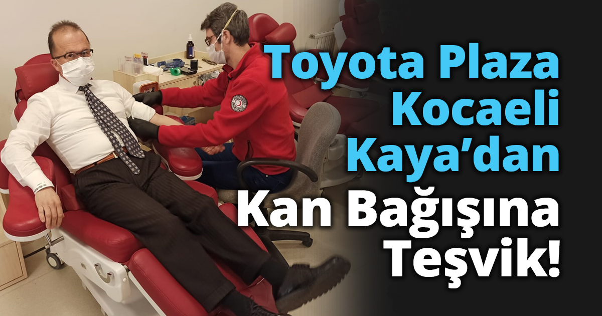 Toyota Plaza Kocaeli Kaya’dan Kan Bağışına Teşvik!