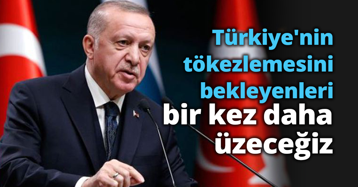 Türkiye'nin tökezlemesini bekleyenleri bir kez daha üzeceğiz