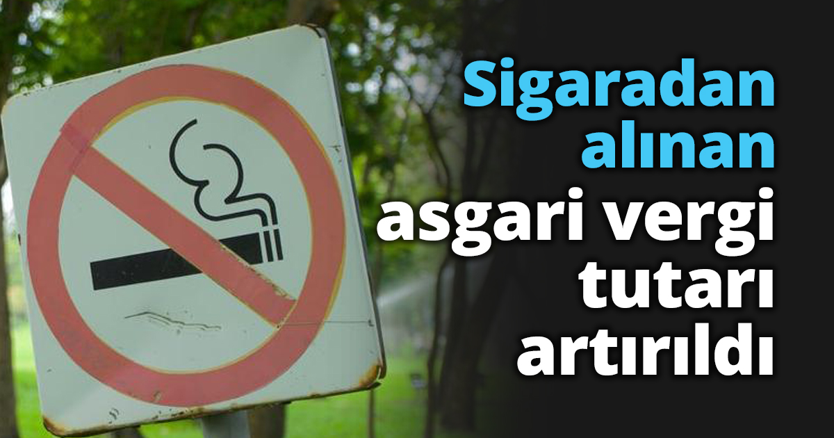 Sigaradan alınan asgari vergi tutarı artırıldı