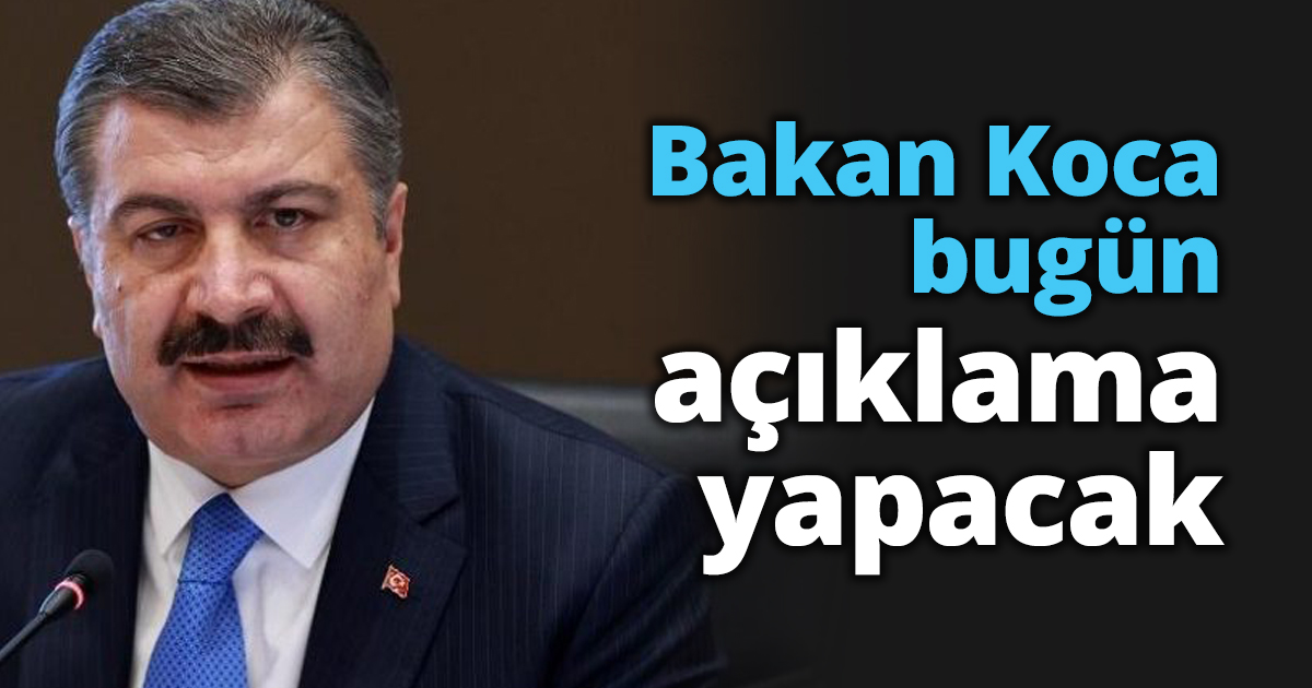 Bakan Koca bugün açıklama yapacak