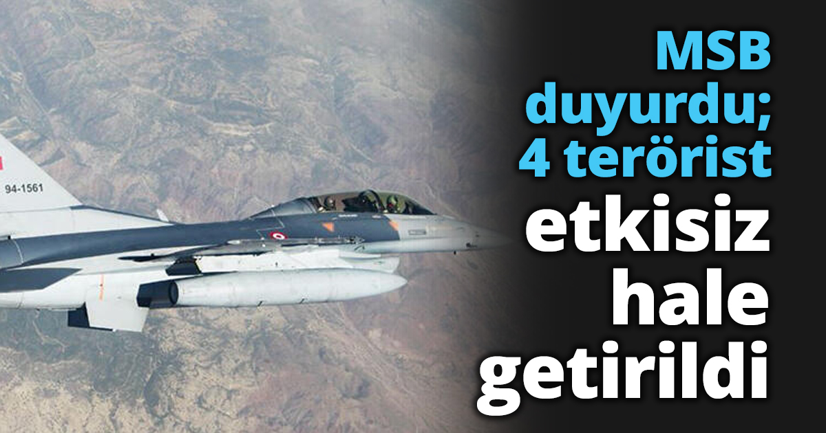 MSB duyurdu; 4 terörist etkisiz hale getirildi