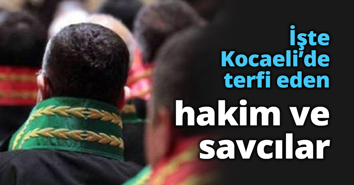 İşte Kocaeli’de terfi eden hakim ve savcılar