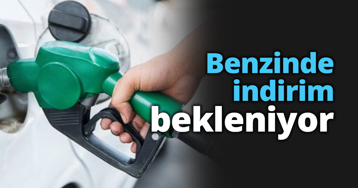 Benzinde indirim bekleniyor