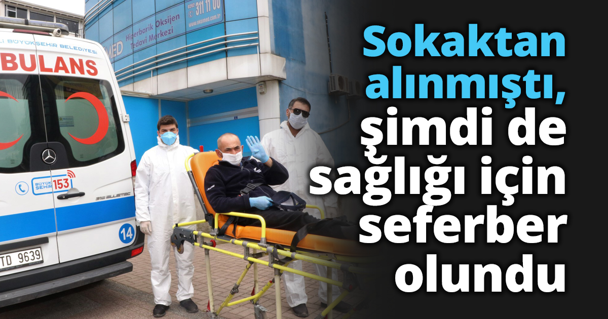 Sokaktan alınmıştı, şimdi de sağlığı için seferber olundu