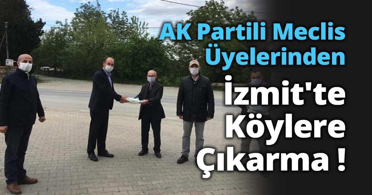 AK Partili Meclis Üyelerinden İzmit'te Köylere Çıkarma !