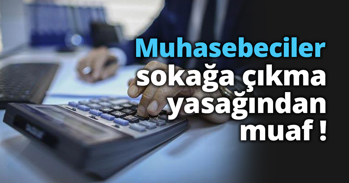 Muhasebeciler sokağa çıkma yasağından muaf