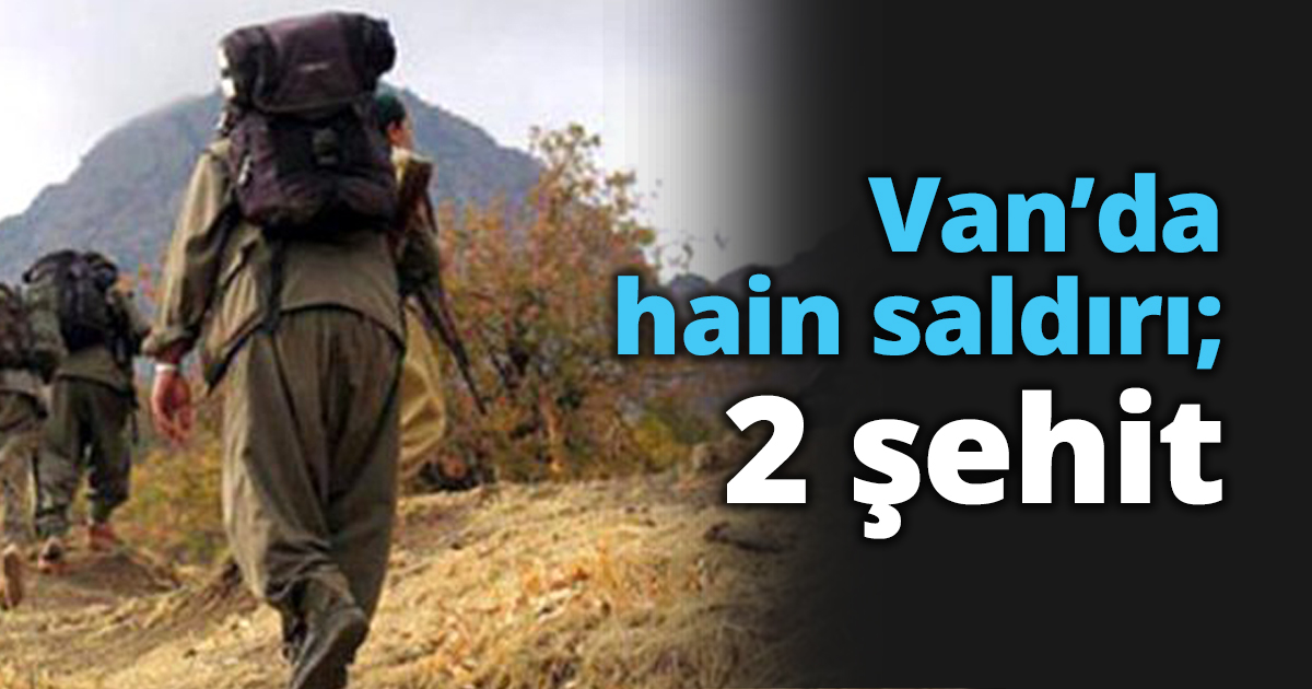 Van’da hain saldırı; 2 şehit