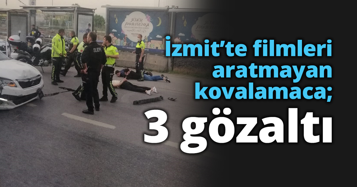 İzmit’te filmleri aratmayan kovalamaca; 3 gözaltı