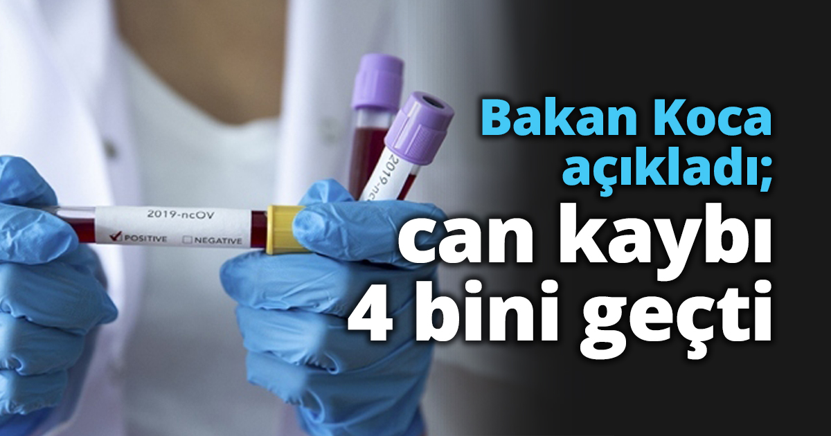 Bakan Koca açıkladı; can kaybı 4 bini geçti