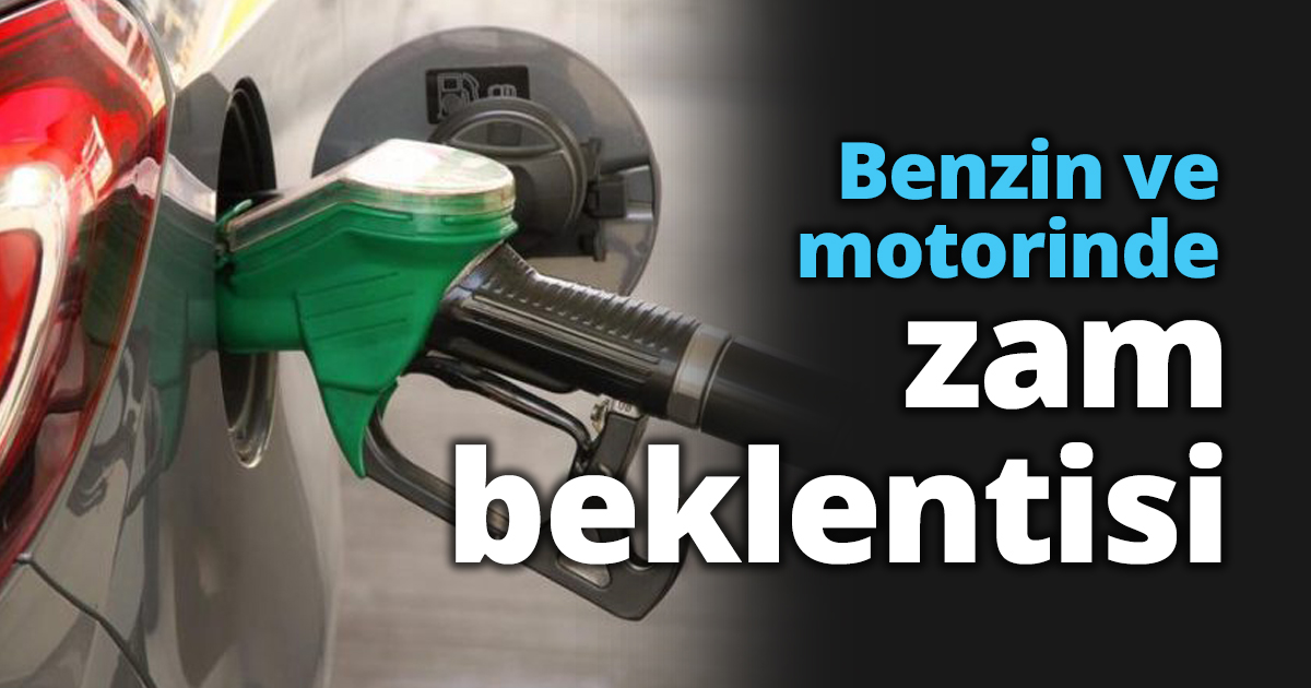Benzin ve motorinde zam beklentisi